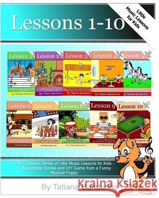 The Complete Series of Little Music Lessons for Kids - Lessons 1-10: Unforgettable Stories and a DIY Game from a Funny Musical Puppy