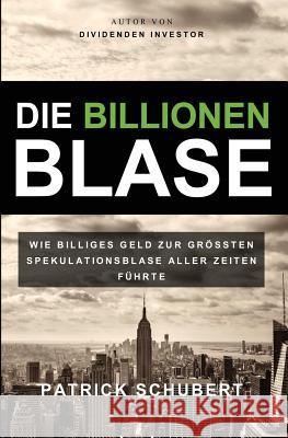 Die Billionen Blase: Wie billiges Geld zur grössten Spekulationsblase aller Zeiten führte