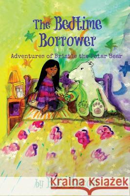 The Bedtime Borrower: Adventures of Bristle the Polar Bear