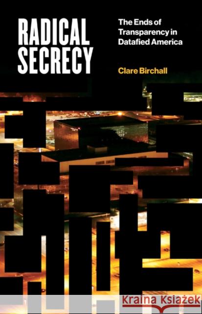 Radical Secrecy: The Ends of Transparency in Datafied America Volume 60