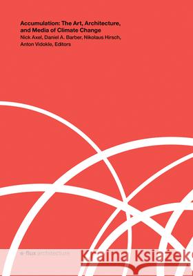 Accumulation: The Art, Architecture, and Media of Climate Change
