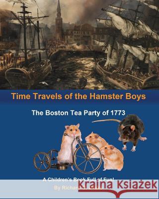 Time Travels of the Hamster Boys - The Boston Tea Party of 1773: A Children's Book Full of Fun!