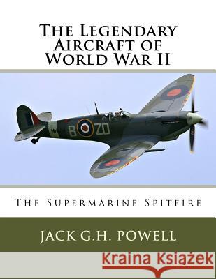 The Legendary Aircraft of World War II: The Supermarine Spitfire