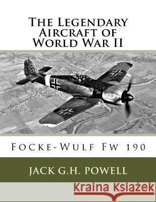 The Legendary Aircraft of World War II: Focke-Wulf Fw 190