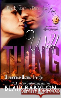 Wild Thing: (Billionaires in Disguise: Georgie and Rock Stars in Disguise: Xan, Book 2): A New Adult Rock Star Romance