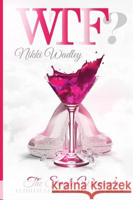 Wtf?: The Single Woman's Ultimate Guide to Stress-free Dating