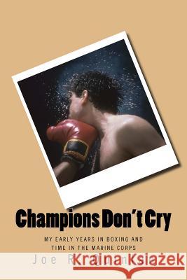 Champions Don't Cry: My Early Years in Boxing and Time in the Marine Corps