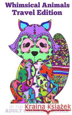 Adult Coloring Books: Whimsical Animals Travel Edition