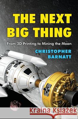 The Next Big Thing: From 3D Printing to Mining the Moon