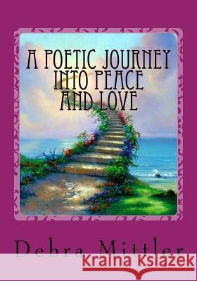 A Poetic Journey Into Peace And LOVE: Living In Heaven On Earth Just Like Above