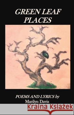 Green Leaf Places: Poems and Lyrics
