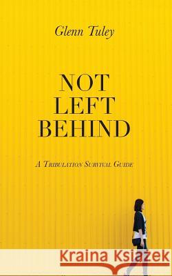 Not Left Behind: A Tribulation Survival Guide
