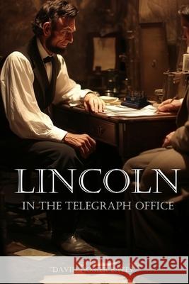 Lincoln in the Telegraph Office (Abridged, Annotated)