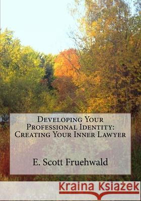 Developing Your Professional Identity: Creating Your Inner Lawyer