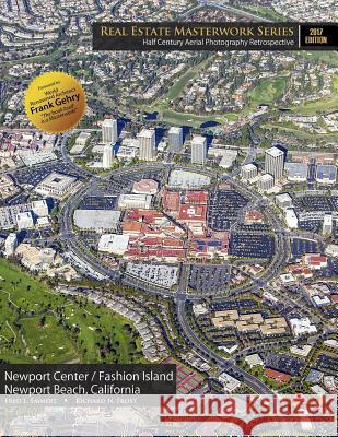 Real Estate Masterwork Series Half Century Aerial Photography Retrospective: Newport Center / Fashion Island Newport Beach, California 2017 Edition