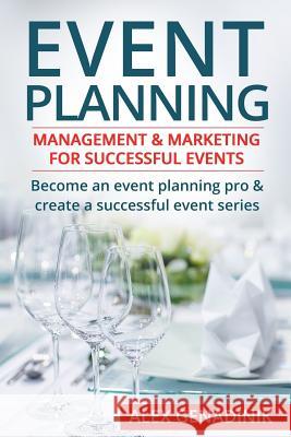 Event Planning: Management & Marketing for Successful Events: Become an Event Planning Pro & Create a Successful Event Series