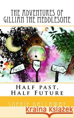 The adventures of Gillian the Meddlesome: Half past, Half Future