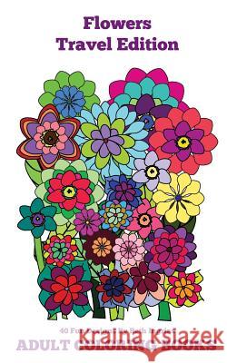 Adult Coloring Books: Flowers Travel Edition