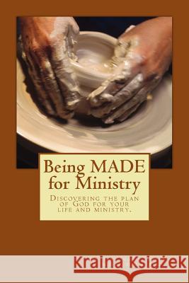 Being MADE for Ministry: Discovering God's plan for your life and ministry