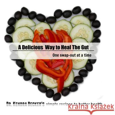 A Delicious Way to Heal the Gut: Dr Kendra Becker's simple recipes to better health