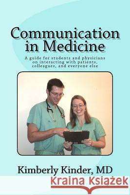 Communication in Medicine: A guide for students and physicians on interacting with patients, colleagues, and everyone else