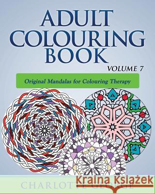 Adult Colouring Book - Volume 7: Original Mandalas for Colouring Therapy