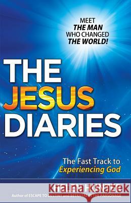 The Jesus Diaries: MEET THE MAN WHO CHANGED THE WORLD! The Fast Track to Experiencing God