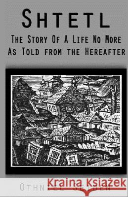 Shtetl: the story of a life no more (As told from the hereafter)