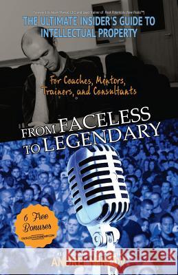 From Faceless To Legendary: The Ultimate Insider's Guide to Intellectual Property for Coaches, Mentors, Trainers, and Consultants