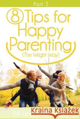 8 Tips For Happy Parenting (The Wright Way) Part 3