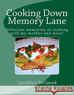 Cooking Down Memory Lane: Delicious memories of cooking with my mother and more!