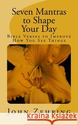 Seven Mantras to Shape Your Day: Bible Verses to Improve How You See Things