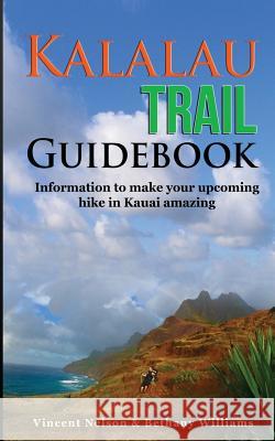 Kalalau Trail Guidebook: Hiking to Eden: Information to make your upcoming hike to Kauai amazing