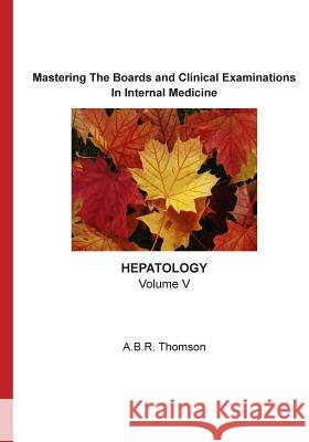 Mastering The Boards and Clinical Examinations - Hepatology: Volume V