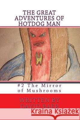 The Great Adventures of Hotdog Man: #2 The Mirror of Mushrooms