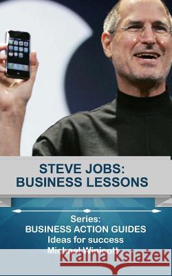 Steve Jobs: Business Lessons: Teachings from the most successful innovator in the world