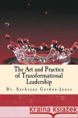 The Art and Practice of Transformational Leadership: Leading with Presence and Purpose