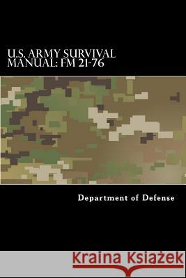 U.S. Army Survival Manual: FM 21-76: Department of the Army Field Manual