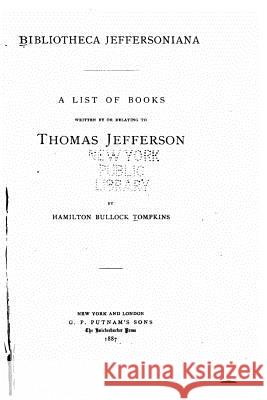 Bibliotheca Jeffersoniana, a list of books written by or relating to Thomas Jefferson