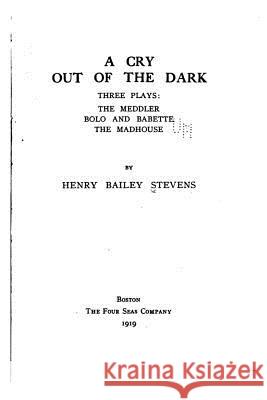 A Cry Out of the Dark, Three Plays, The Meddler, Bolo and Babette, The Madhouse