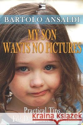 My Son Wants No Pictures: Practical tips for desperate parents