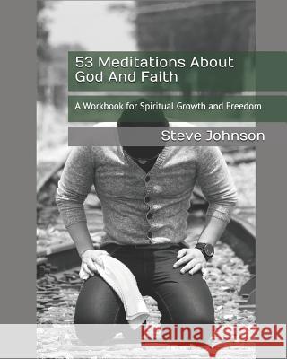 53 Meditations About God And Faith: A Workbook for Spiritual Growth and Freedom