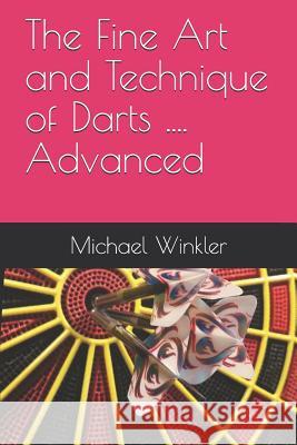 The Fine Art and Technique of Darts....Advanced