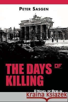 The Days of Killing: A Novel of Berlin
