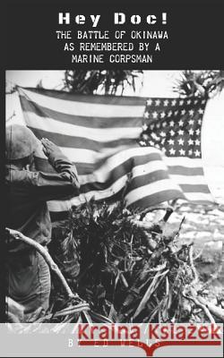 Hey Doc!: The Battle of Okinawa as Remembered by a Marine Corpsman