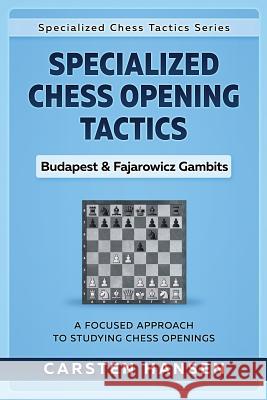 Specialized Chess Opening Tactics - Budapest & Fajarowicz Gambits: A Focused Approach To Studying Chess Openings