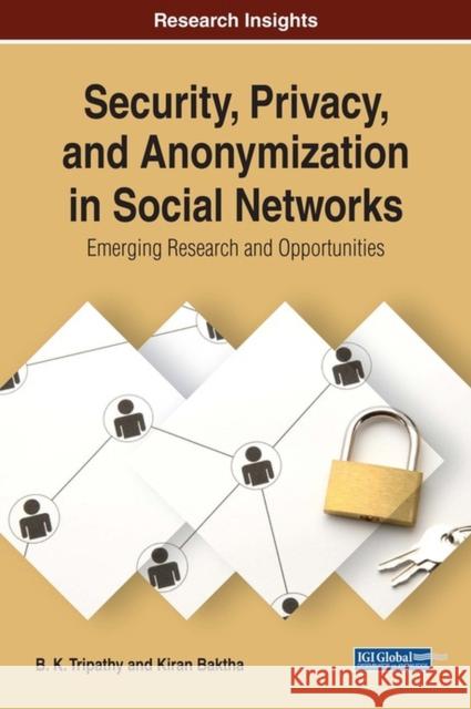 Security, Privacy, and Anonymization in Social Networks: Emerging Research and Opportunities