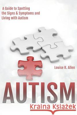 Autism: I Think I Might be Autistic: A Guide to Spotting the Signs and Symptoms and Living with Autism 2nd Edition