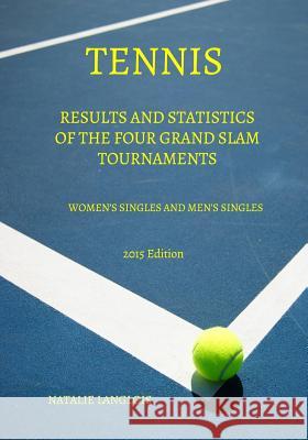 Tennis: Results and statistics of the four Grand Slam tournaments Women's Singles and Men's Singles 2015 Edition