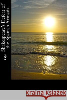 Shakespeare's Defeat of the Spanish Armada: An Eye Witness Account by Francis Bacon